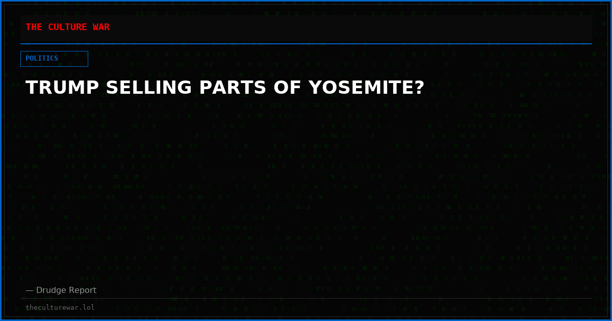 TRUMP SELLING PARTS OF YOSEMITE?