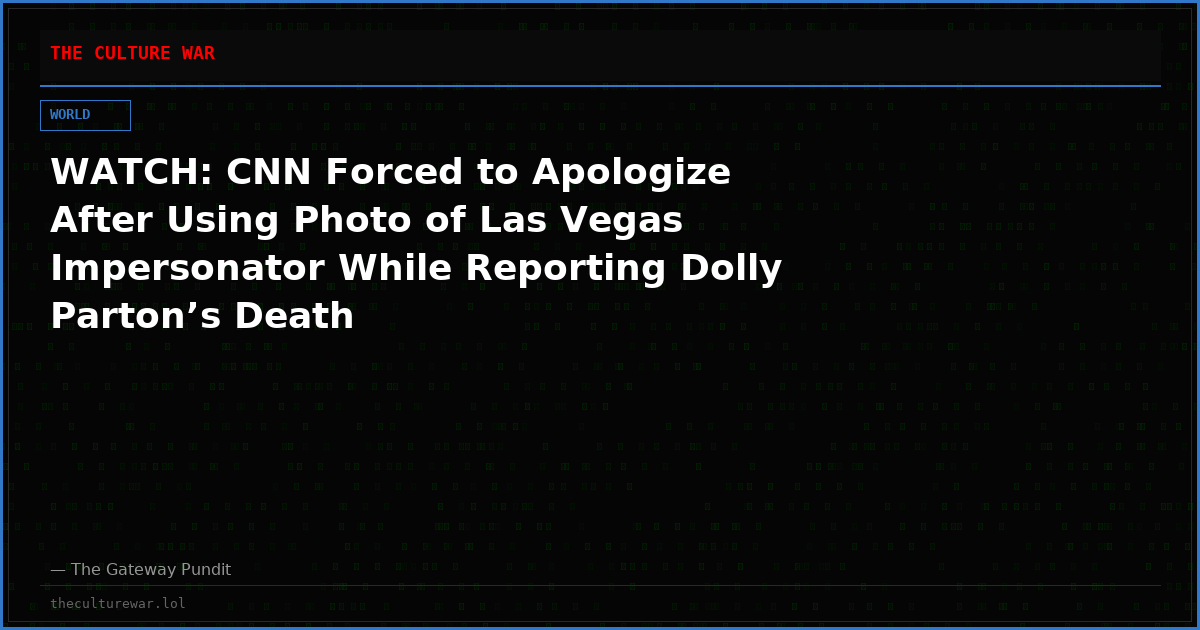 WATCH: CNN Forced to Apologize After Using Photo of Las Vegas Impersonator While Reporting Dolly Parton’s Death