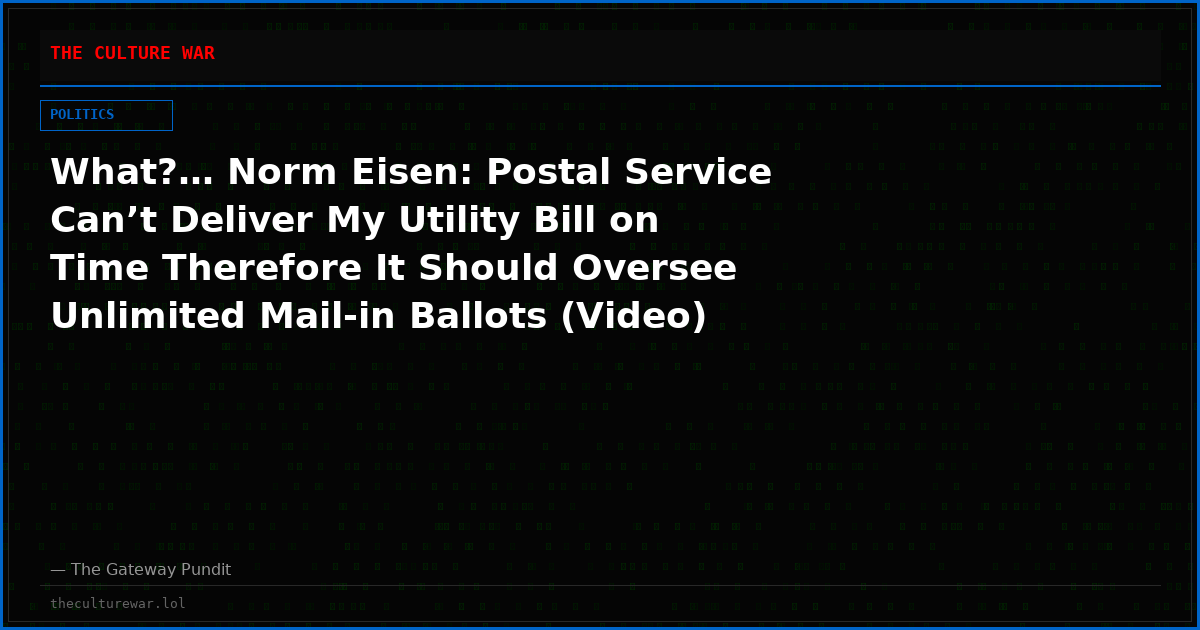 What?… Norm Eisen: Postal Service Can’t Deliver My Utility Bill on Time Therefore It Should Oversee Unlimited Mail-in Ballots (Video)