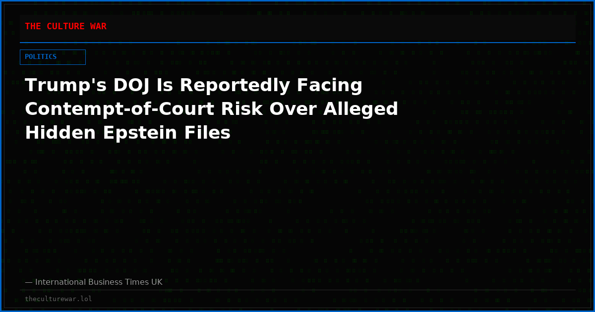 Trump's DOJ Is Reportedly Facing Contempt-of-Court Risk Over Alleged Hidden Epstein Files