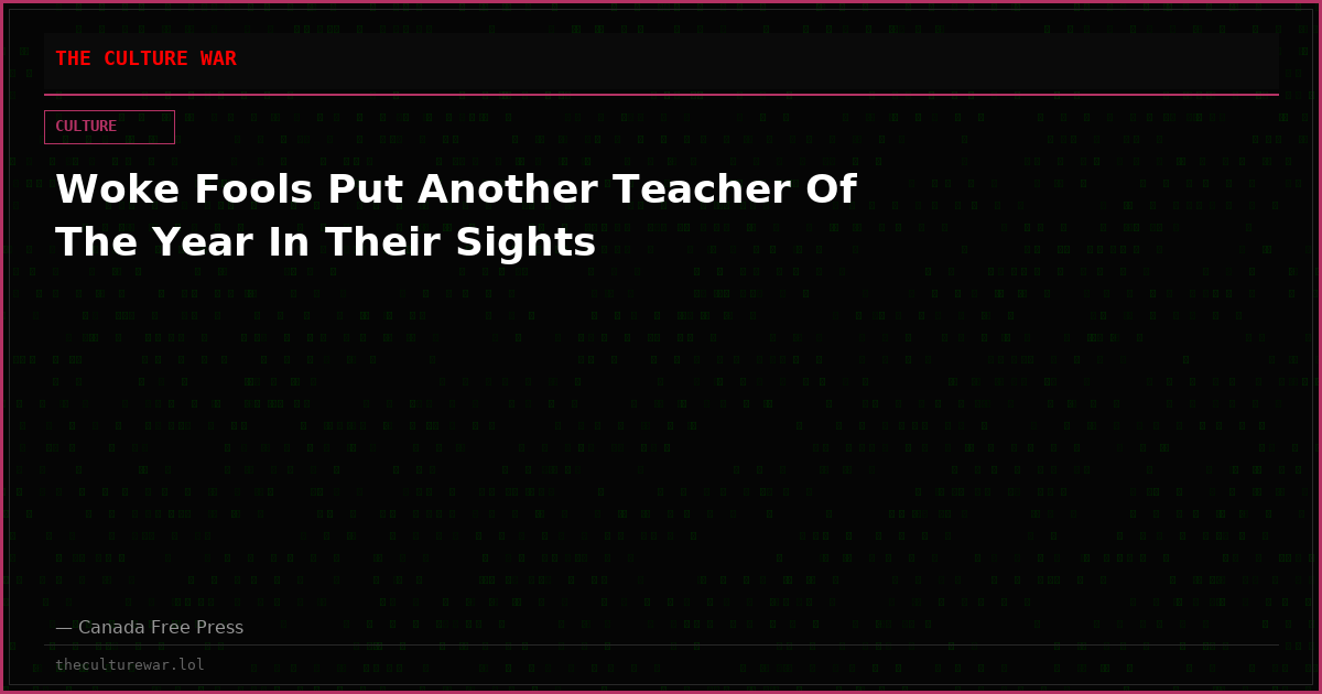 Woke Fools Put Another Teacher Of The Year In Their Sights