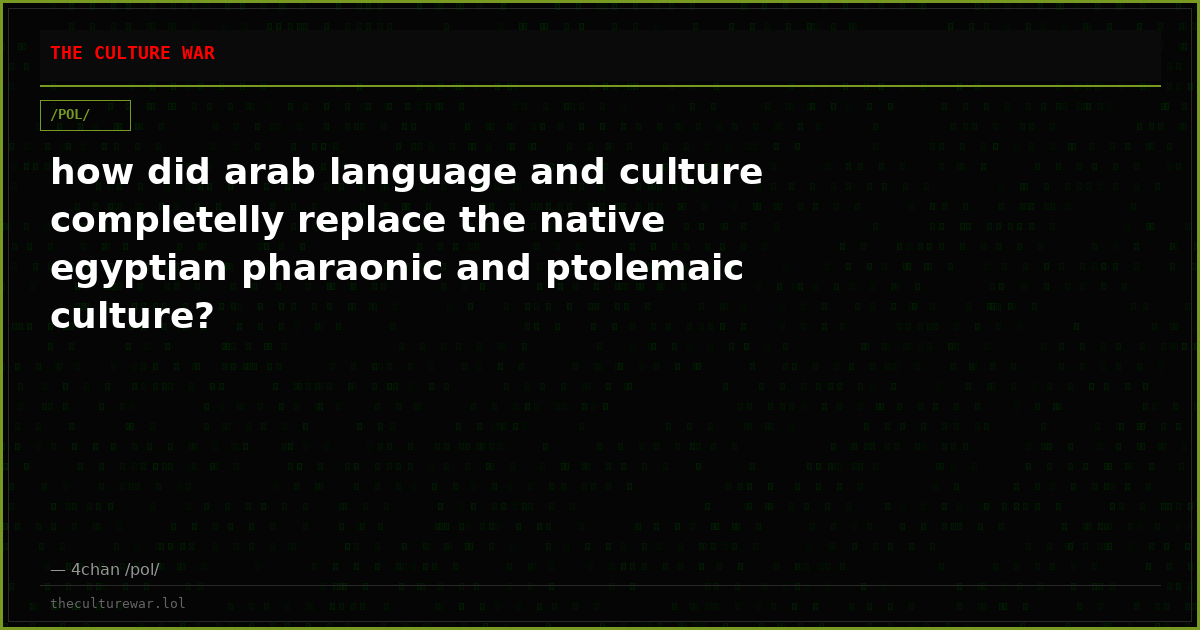 how did arab language and culture completelly replace the native egyptian pharaonic and ptolemaic culture?