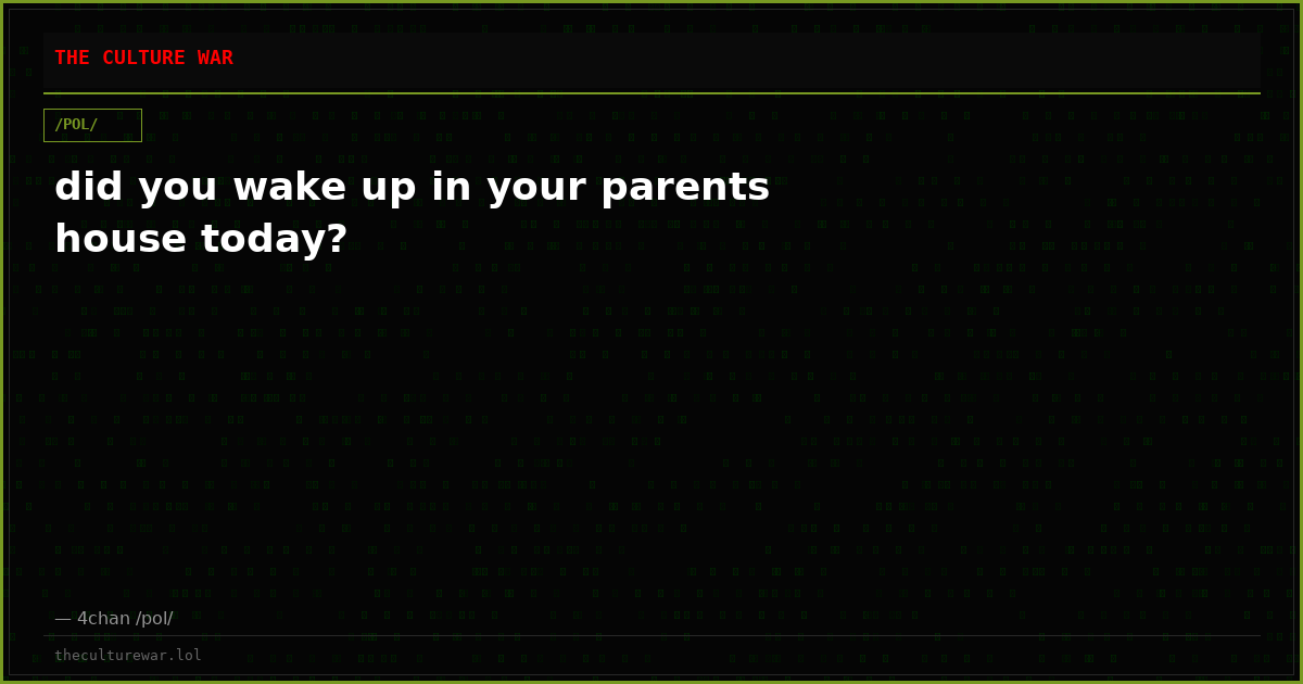 did you wake up in your parents house today?