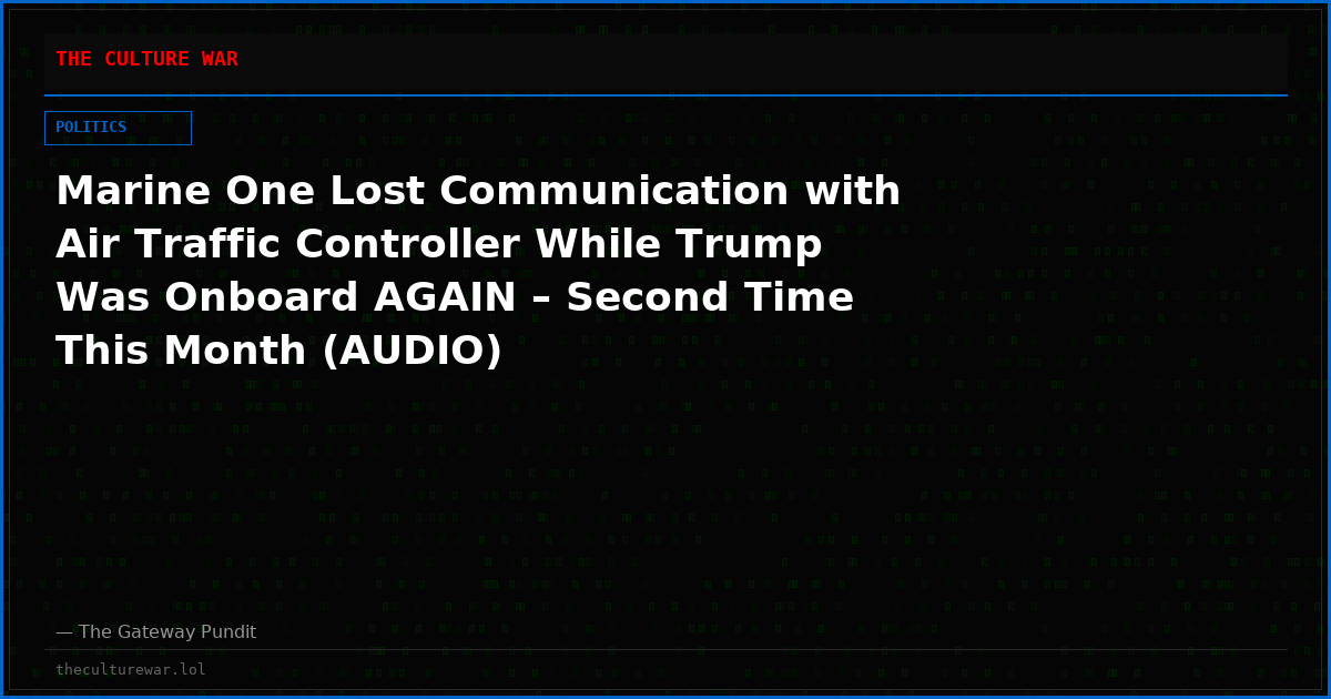 Marine One Lost Communication with Air Traffic Controller While Trump Was Onboard AGAIN – Second Time This Month (AUDIO)