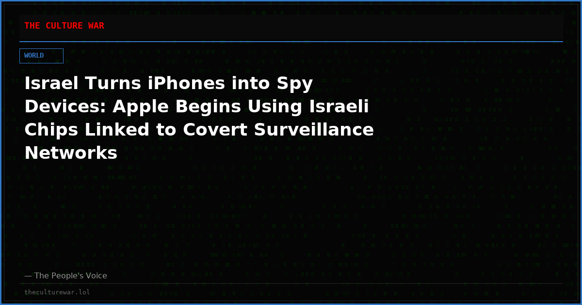 Israel Turns iPhones into Spy Devices: Apple Begins Using Israeli Chips Linked to Covert Surveillance Networks