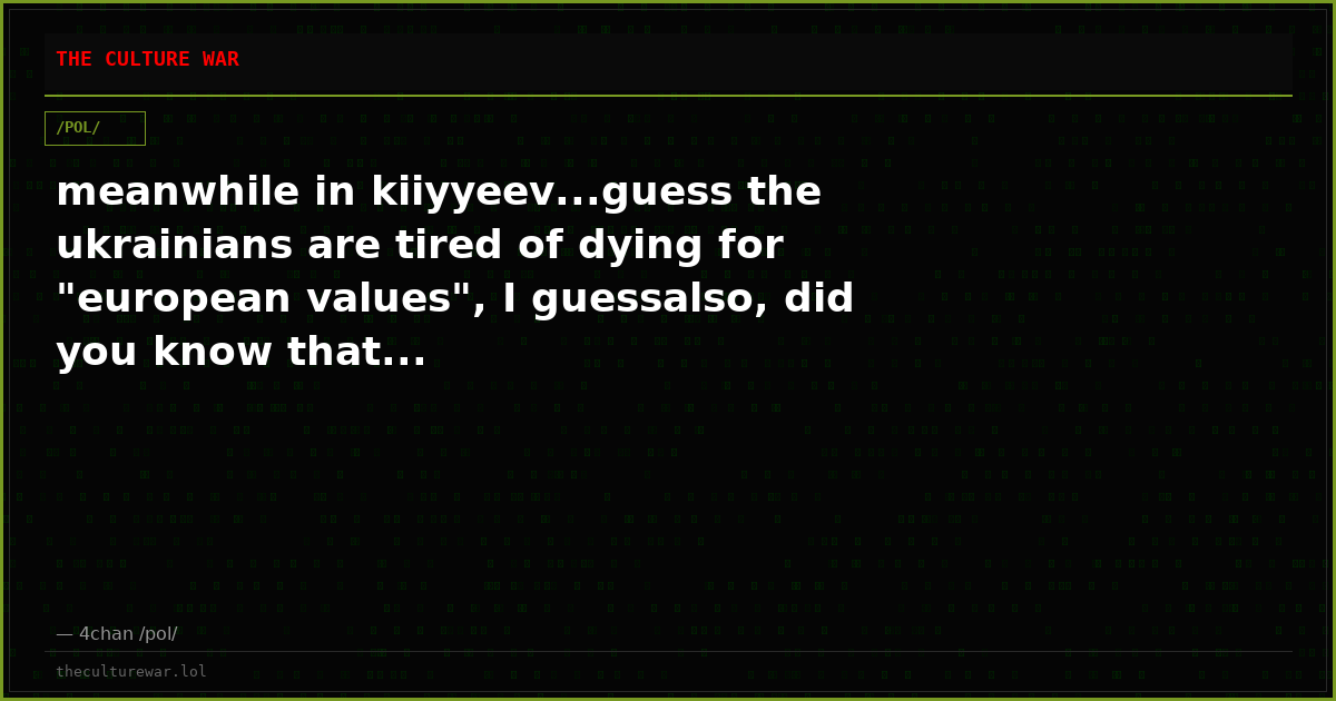 meanwhile in kiiyyeev...guess the ukrainians are tired of dying for "european values", I guessalso, did you know that...