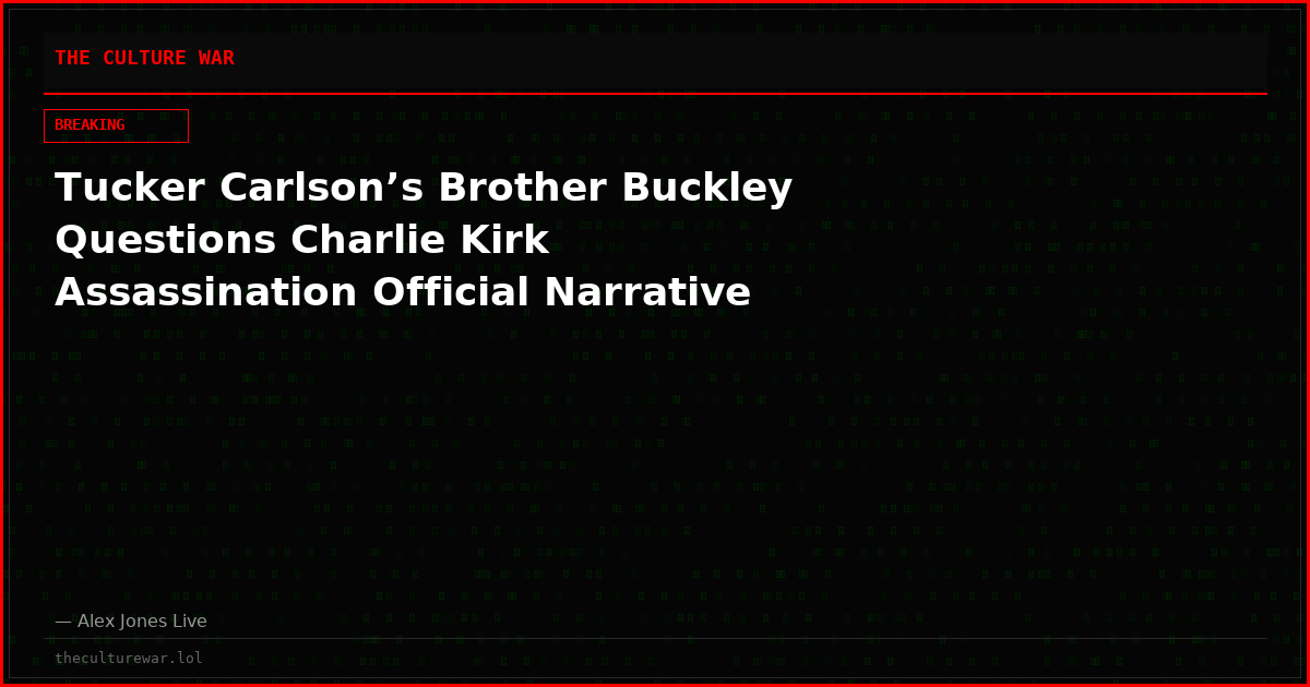 Tucker Carlson’s Brother Buckley Questions Charlie Kirk Assassination Official Narrative