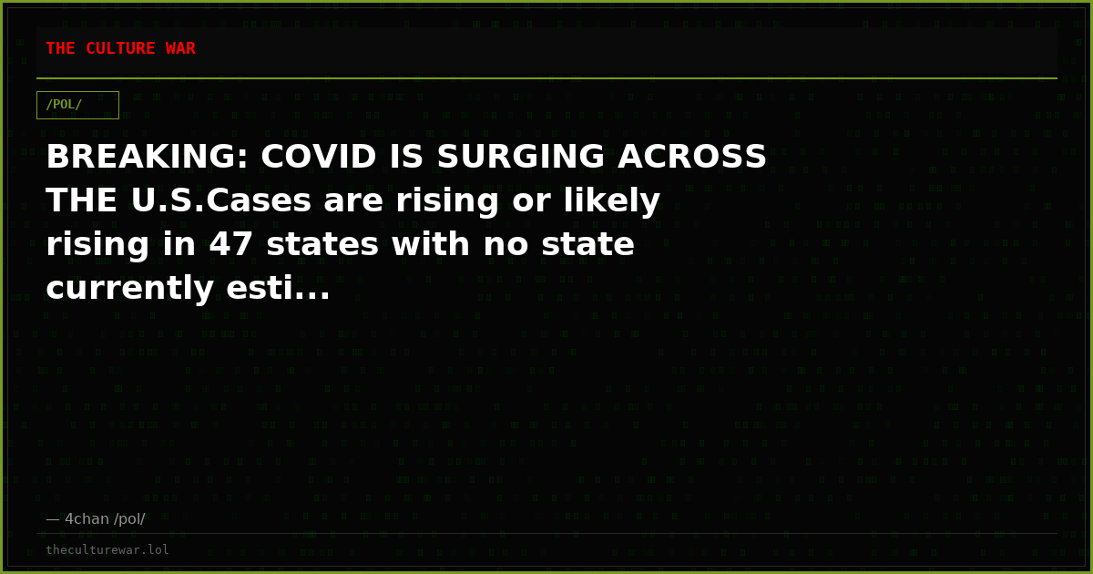BREAKING: COVID IS SURGING ACROSS THE U.S.Cases are rising or likely rising in 47 states with no state currently esti...