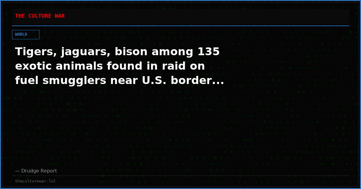 Tigers, jaguars, bison among 135 exotic animals found in raid on fuel smugglers near U.S. border...