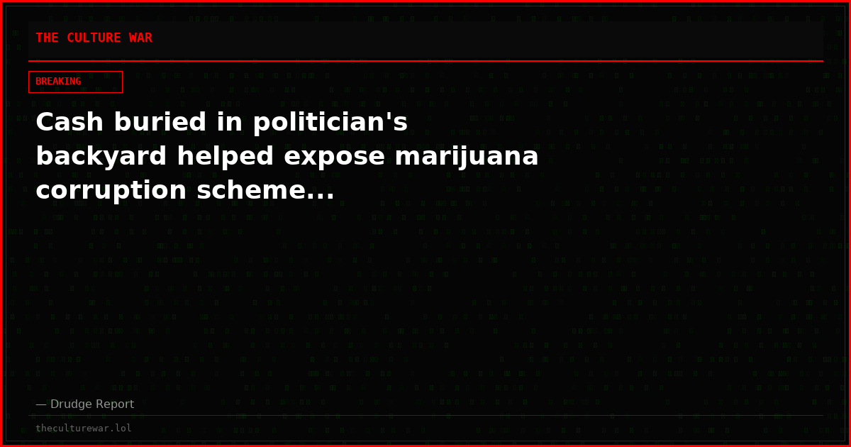 Cash buried in politician's backyard helped expose marijuana corruption scheme...