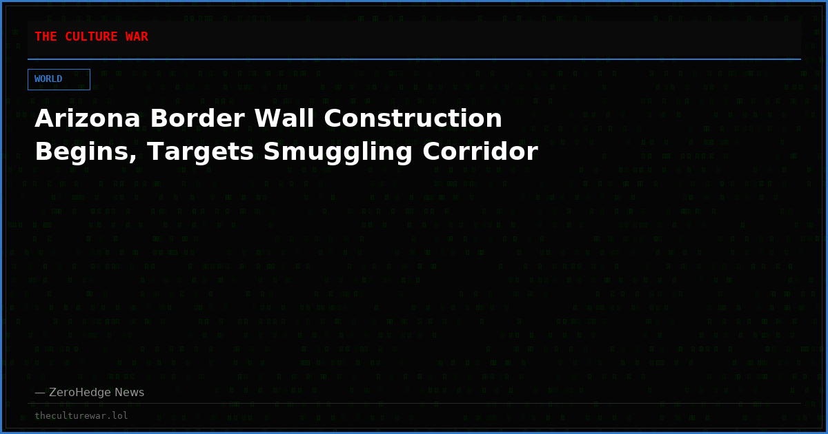 Arizona Border Wall Construction Begins, Targets Smuggling Corridor