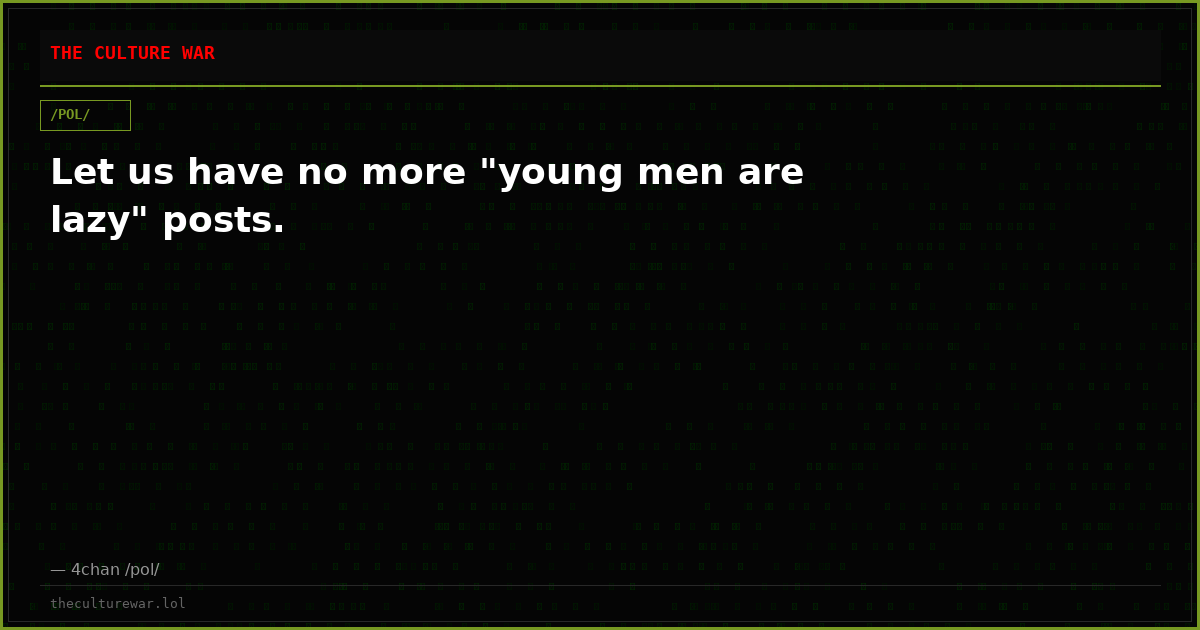 Let us have no more "young men are lazy" posts.