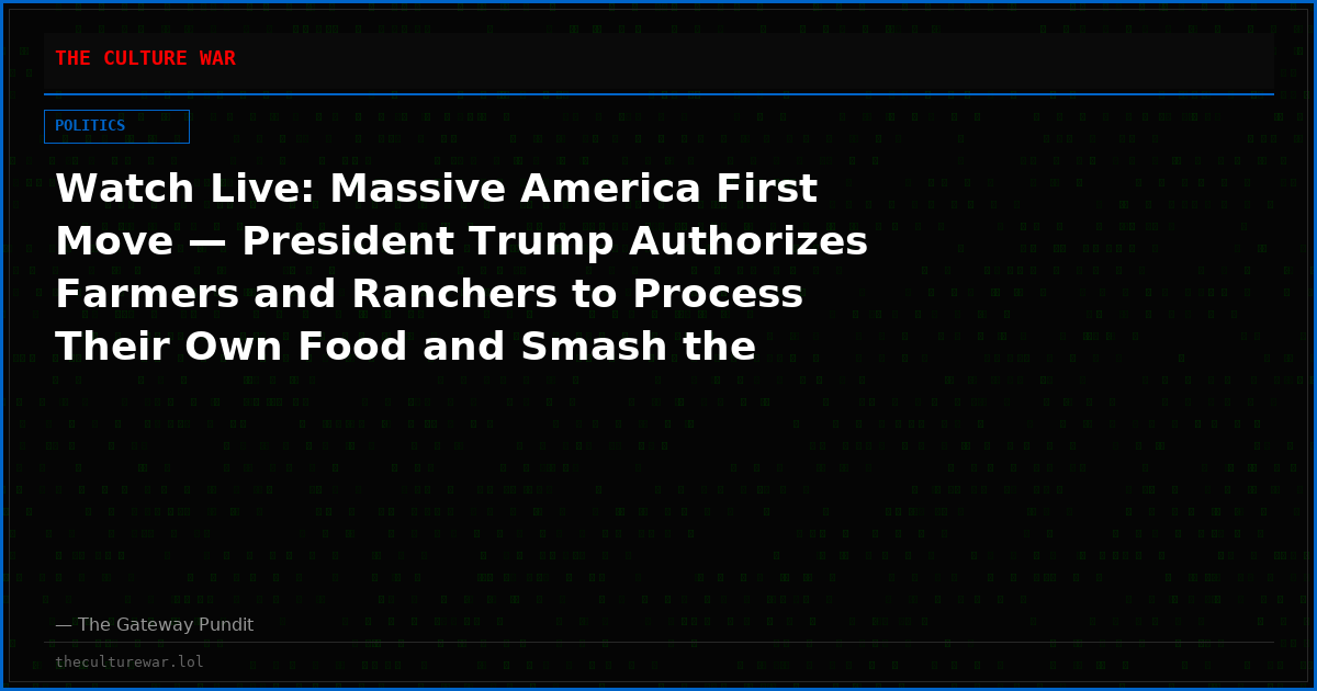 Watch Live: Massive America First Move — President Trump Authorizes Farmers and Ranchers to Process Their Own Food and Smash the Foreign Meatpacking Monopoly and More! The WAR Zone Podcast With Wayne Allyn Root Presented by The Gateway Pundit