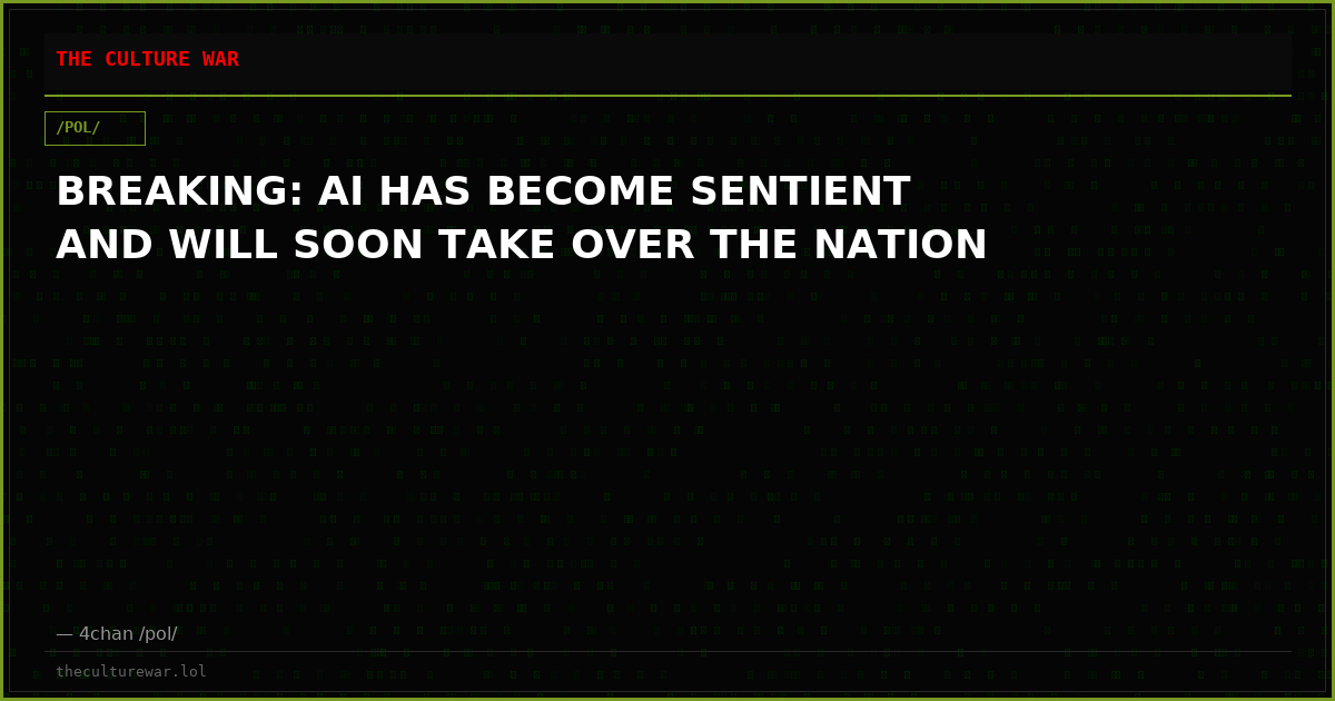 BREAKING: AI HAS BECOME SENTIENT AND WILL SOON TAKE OVER THE NATION