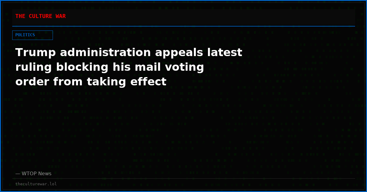 Trump administration appeals latest ruling blocking his mail voting order from taking effect