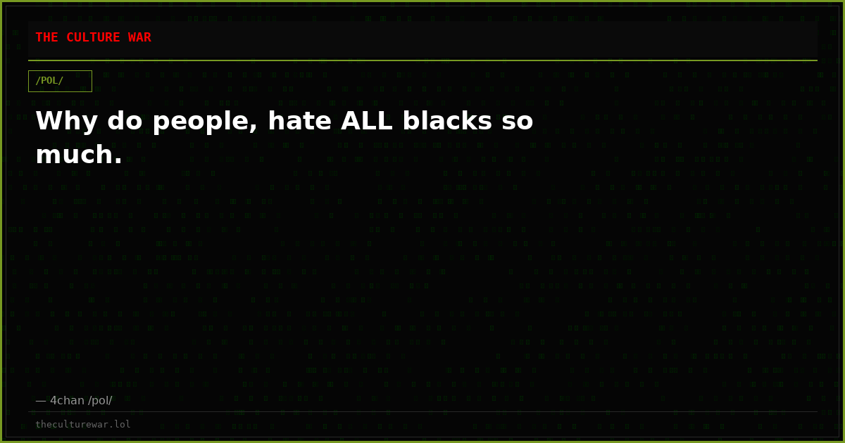 Why do people, hate ALL blacks so much.