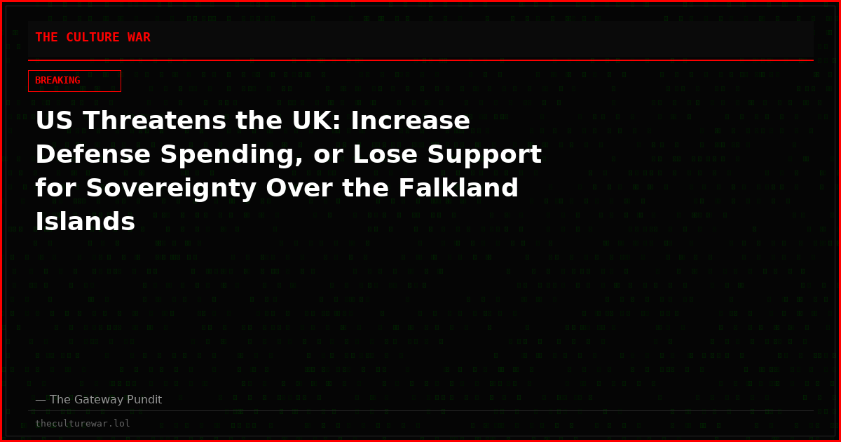 US Threatens the UK: Increase Defense Spending, or Lose Support for Sovereignty Over the Falkland Islands