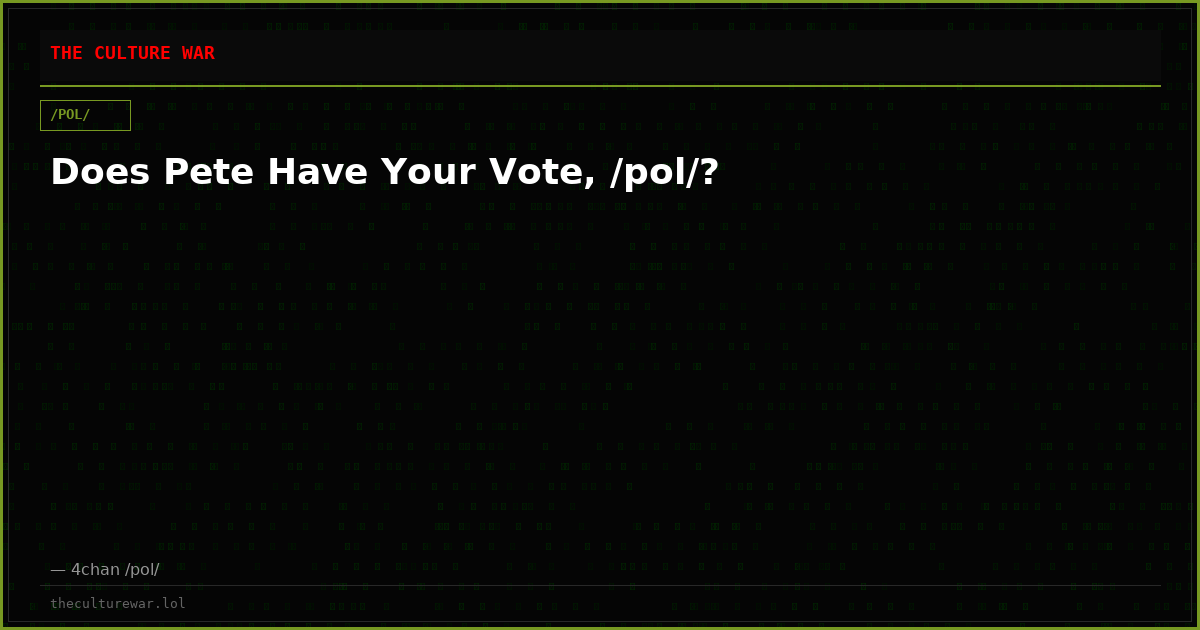Does Pete Have Your Vote, /pol/?
