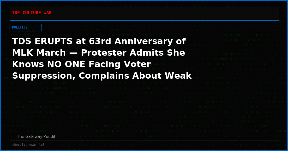 TDS ERUPTS at 63rd Anniversary of MLK March — Protester Admits She Knows NO ONE Facing Voter Suppression, Complains About Weak Turnout — Trump “Inmate 8647” Statue Paraded Through DC