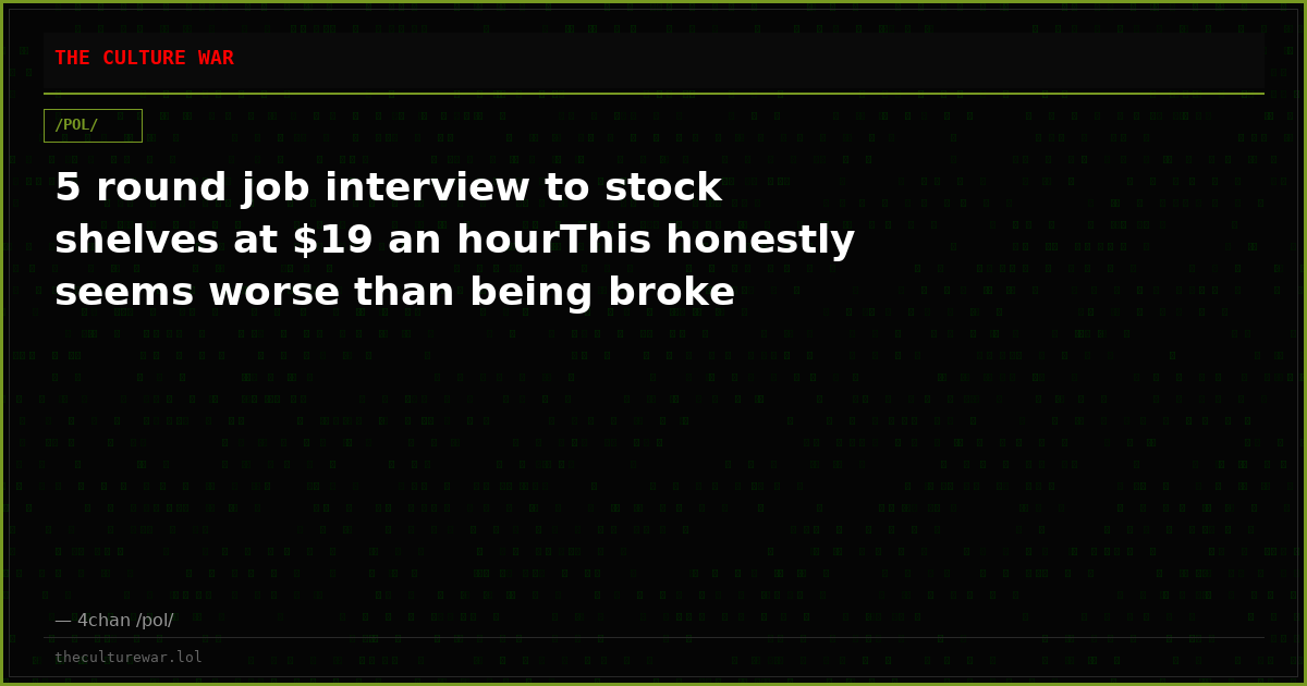 5 round job interview to stock shelves at $19 an hourThis honestly seems worse than being broke
