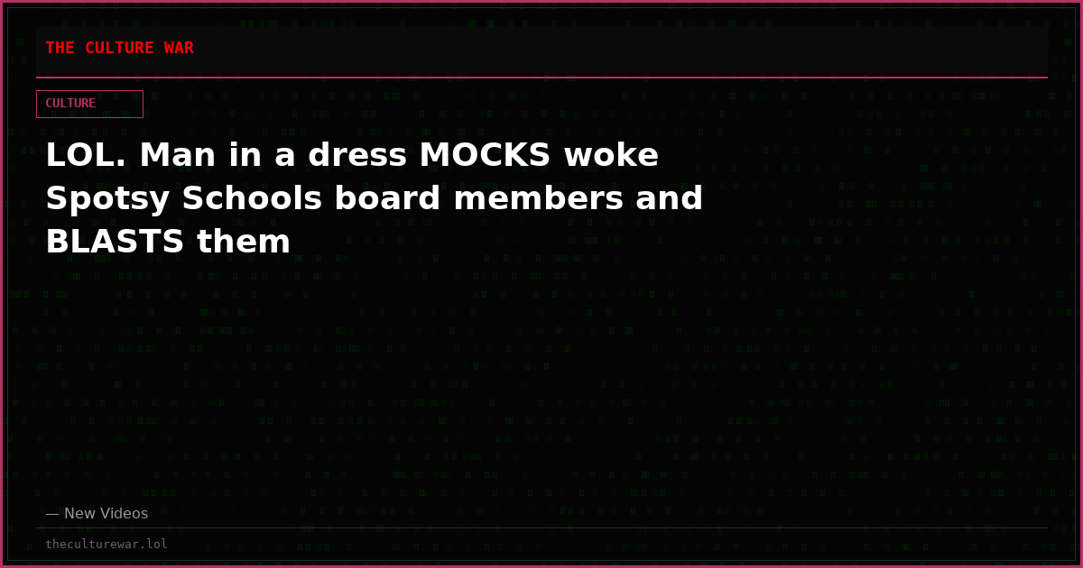 LOL. Man in a dress MOCKS woke Spotsy Schools board members and BLASTS them
