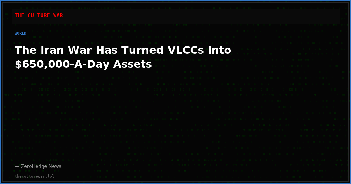 The Iran War Has Turned VLCCs Into $650,000-A-Day Assets