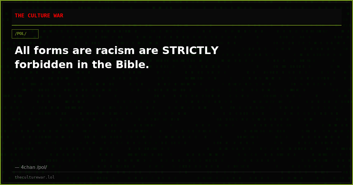All forms are racism are STRICTLY forbidden in the Bible.