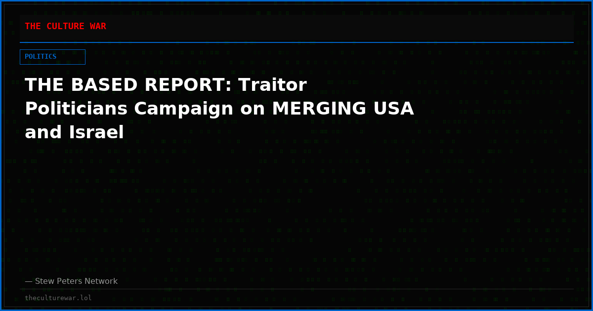 THE BASED REPORT: Traitor Politicians Campaign on MERGING USA and Israel
