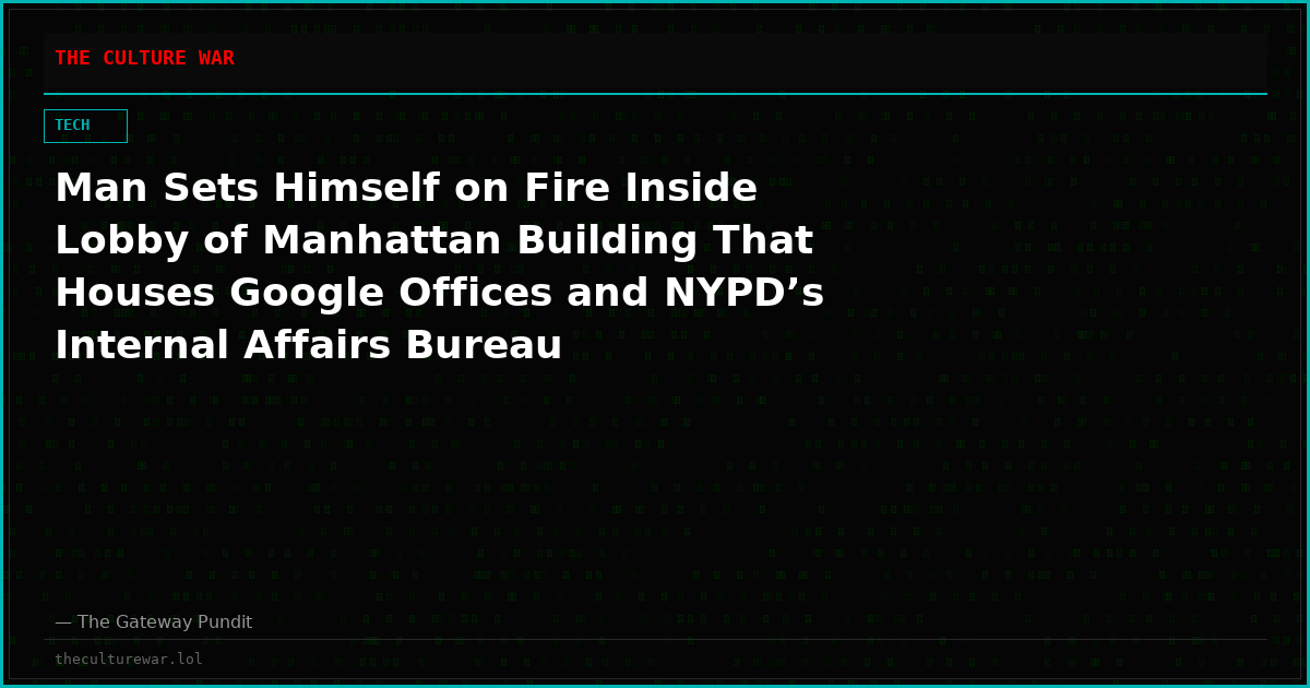 Man Sets Himself on Fire Inside Lobby of Manhattan Building That Houses Google Offices and NYPD’s Internal Affairs Bureau