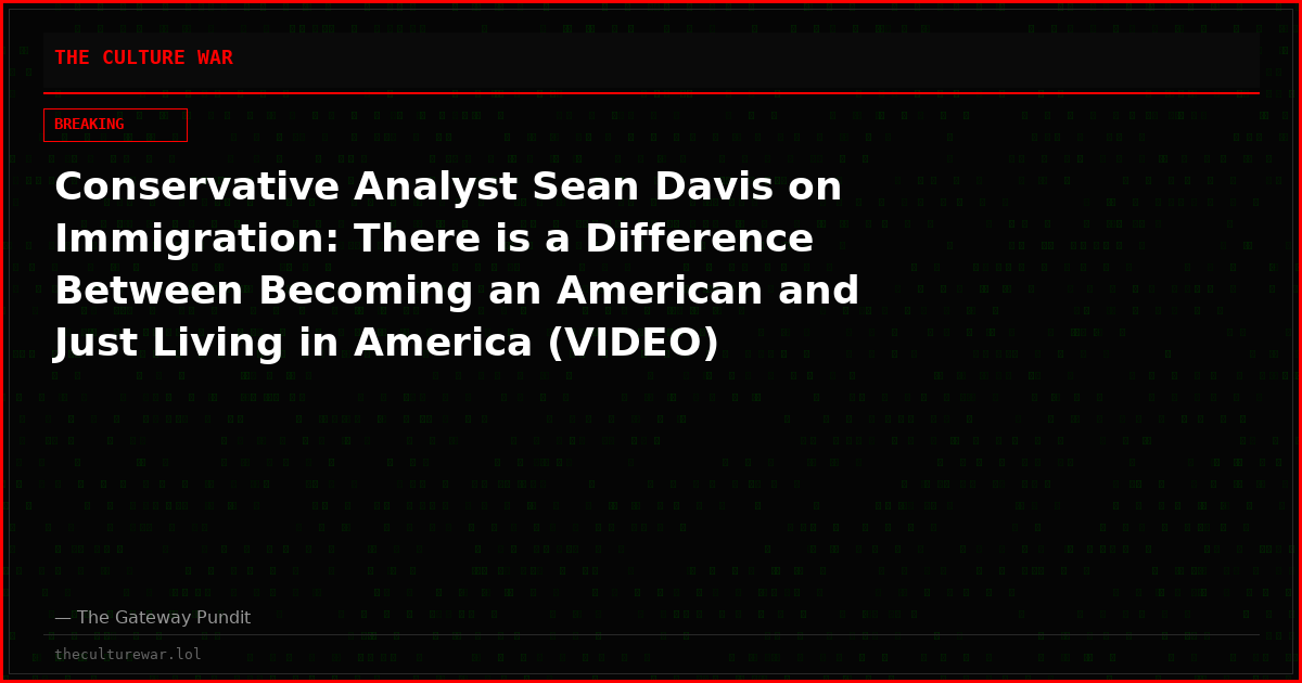 Conservative Analyst Sean Davis on Immigration: There is a Difference Between Becoming an American and Just Living in America (VIDEO)