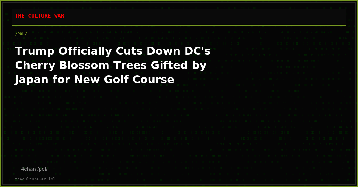 Trump Officially Cuts Down DC's Cherry Blossom Trees Gifted by Japan for New Golf Course