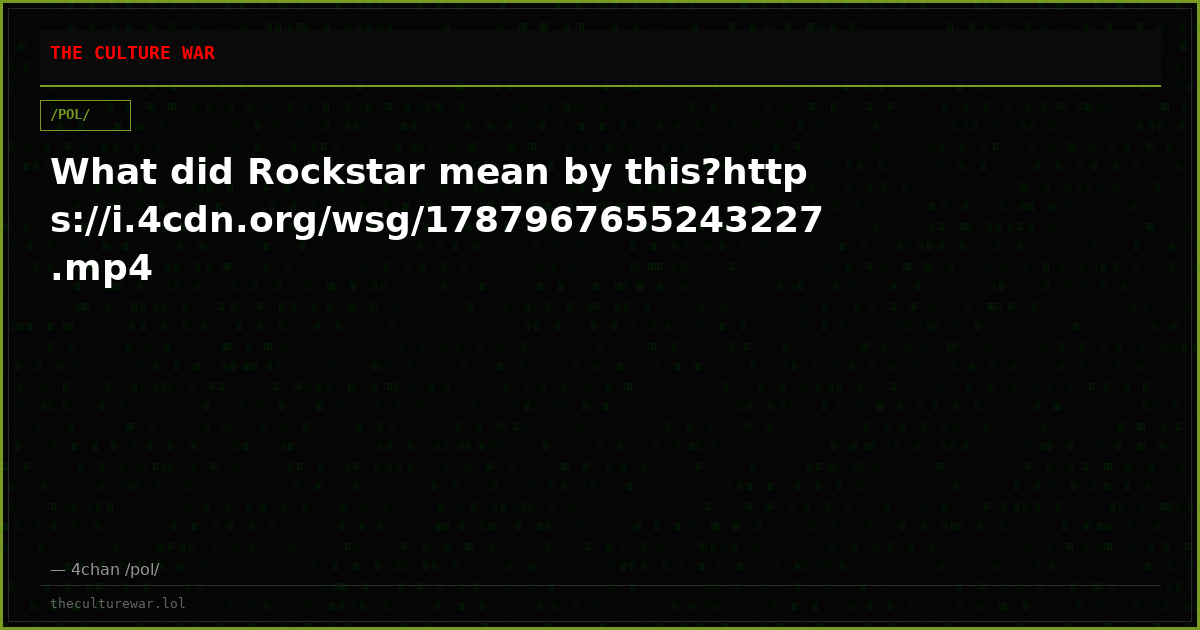 What did Rockstar mean by this?https://i.4cdn.org/wsg/1787967655243227.mp4