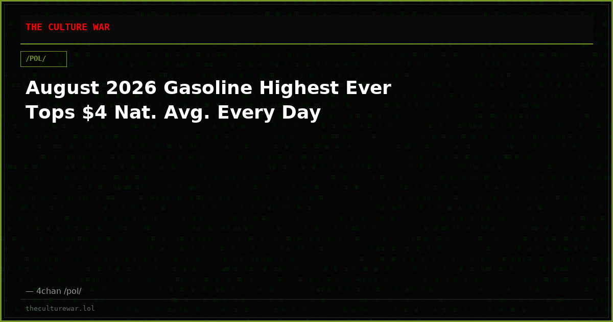 August 2026 Gasoline Highest Ever Tops $4 Nat. Avg. Every Day