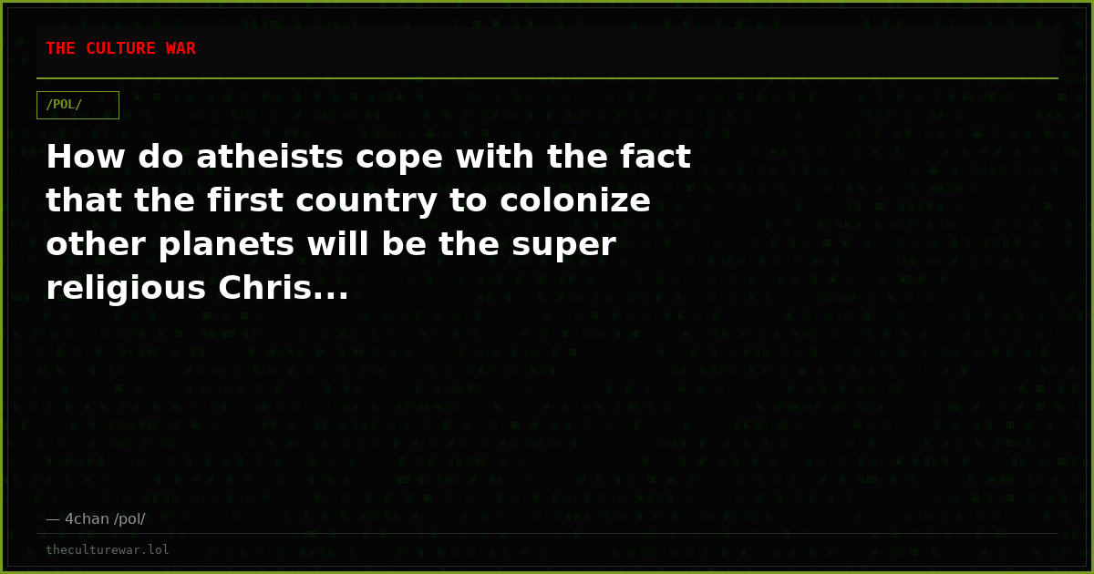 How do atheists cope with the fact that the first country to colonize other planets will be the super religious Chris...