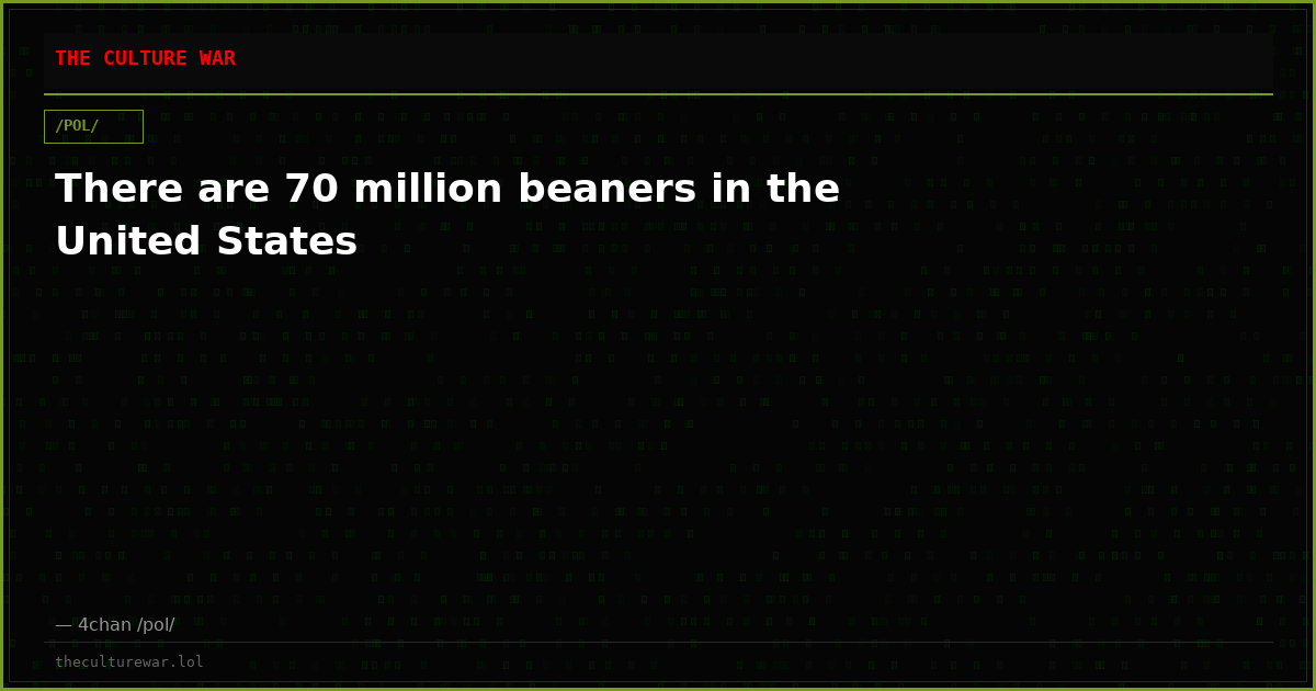 There are 70 million beaners in the United States