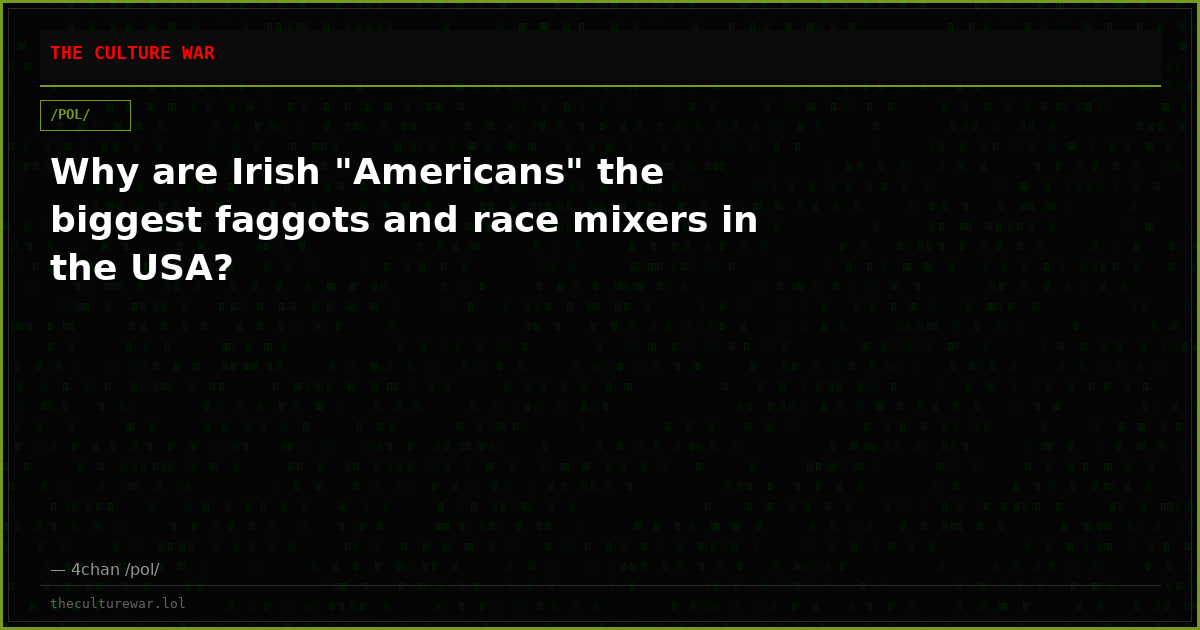 Why are Irish "Americans" the biggest faggots and race mixers in the USA?