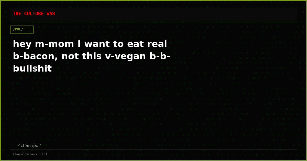 hey m-mom I want to eat real b-bacon, not this v-vegan b-b-bullshit
