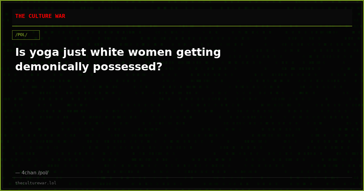 Is yoga just white women getting demonically possessed?