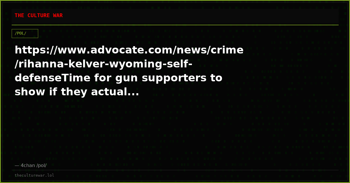 https://www.advocate.com/news/crime/rihanna-kelver-wyoming-self-defenseTime for gun supporters to show if they actual...