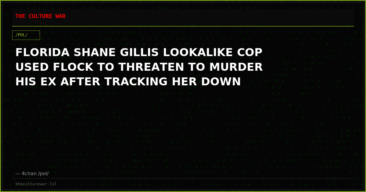 FLORIDA SHANE GILLIS LOOKALIKE COP USED FLOCK TO THREATEN TO MURDER HIS EX AFTER TRACKING HER DOWN