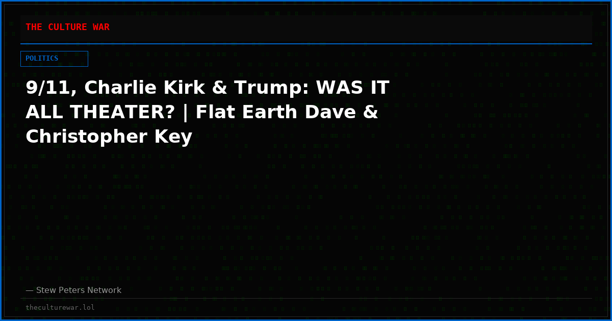 9/11, Charlie Kirk & Trump: WAS IT ALL THEATER? | Flat Earth Dave & Christopher Key