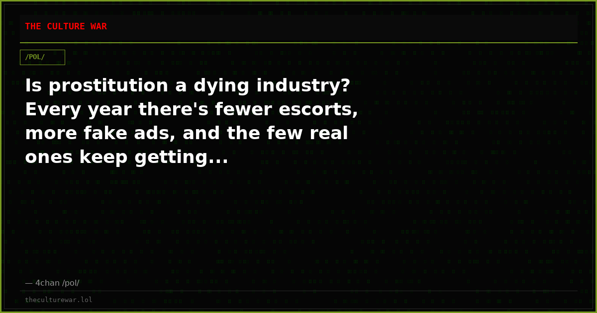 Is prostitution a dying industry? Every year there's fewer escorts, more fake ads, and the few real ones keep getting...