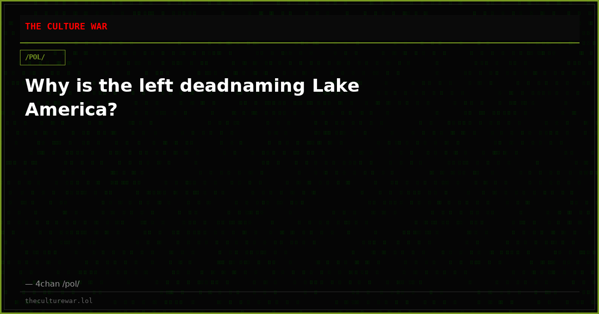 Why is the left deadnaming Lake America?