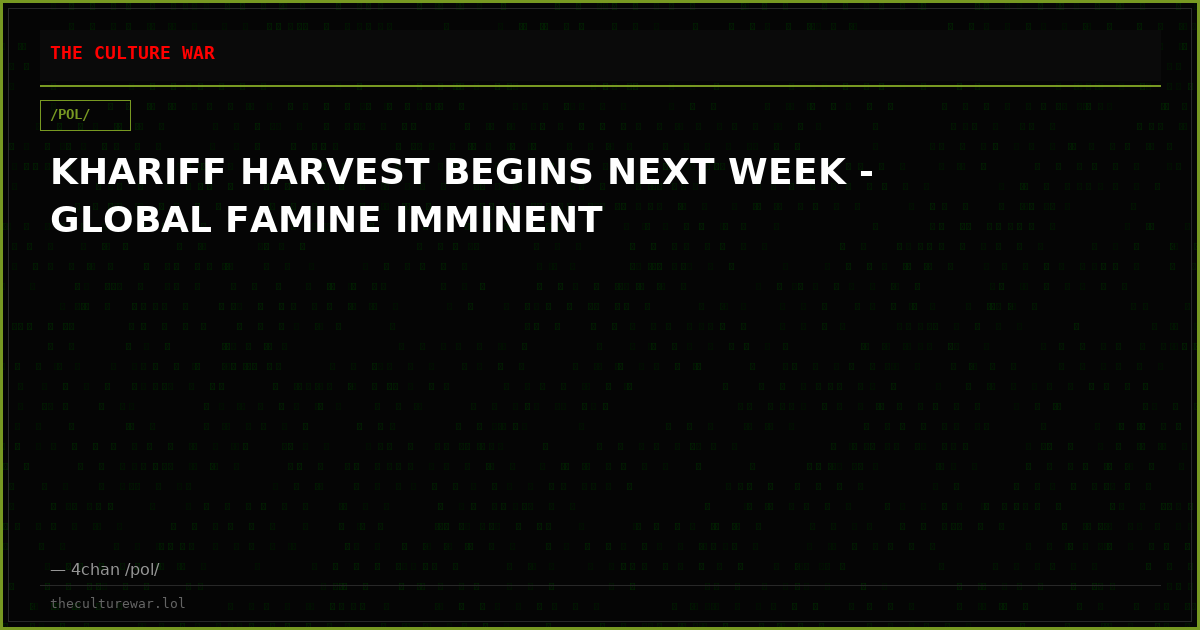 KHARIFF HARVEST BEGINS NEXT WEEK - GLOBAL FAMINE IMMINENT