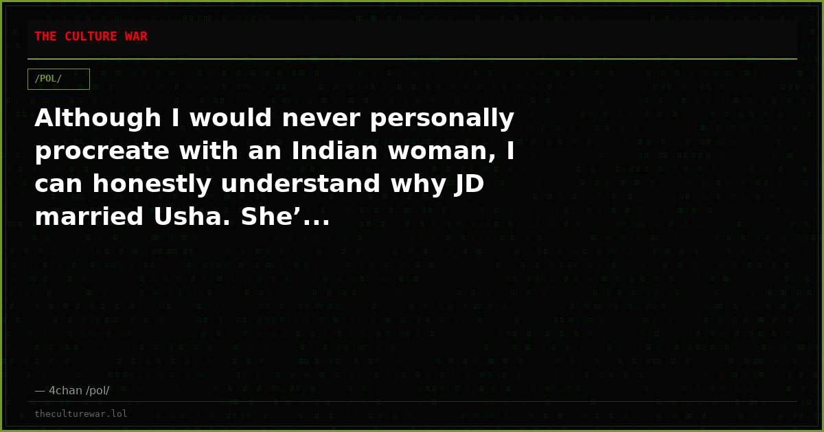 Although I would never personally procreate with an Indian woman, I can honestly understand why JD married Usha. She’...