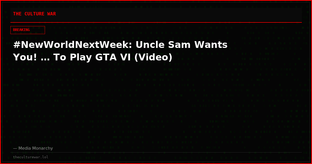 #NewWorldNextWeek: Uncle Sam Wants You! … To Play GTA VI (Video)