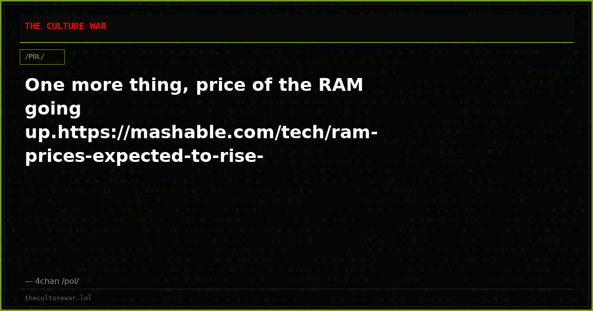 One more thing, price of the RAM going up.https://mashable.com/tech/ram-prices-expected-to-rise-nearly-50-percent-ai-...