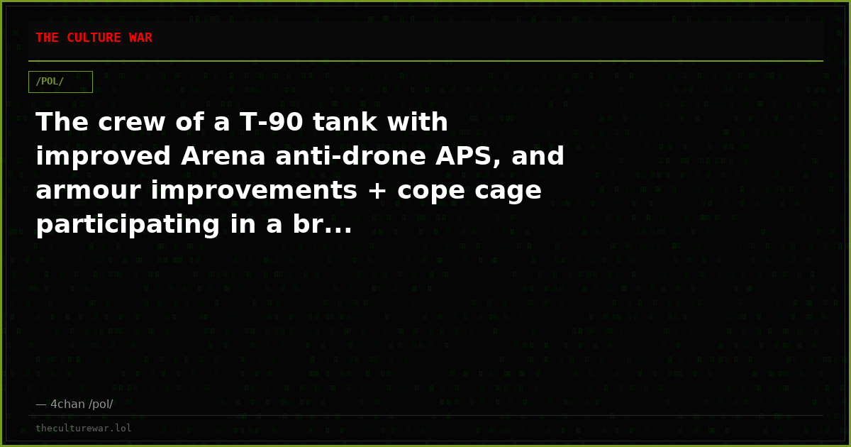 The crew of a T-90 tank with improved Arena anti-drone APS, and armour improvements + cope cage participating in a br...