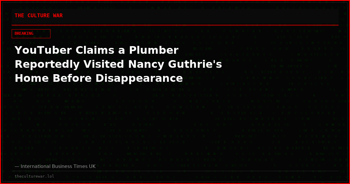 YouTuber Claims a Plumber Reportedly Visited Nancy Guthrie's Home Before Disappearance
