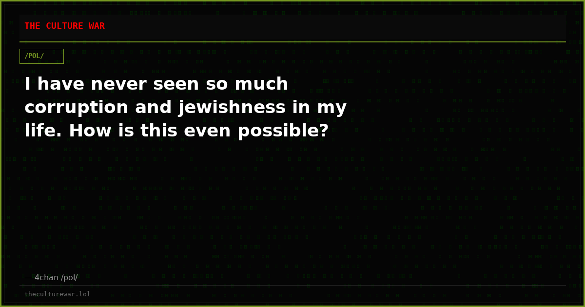 I have never seen so much corruption and jewishness in my life. How is this even possible?
